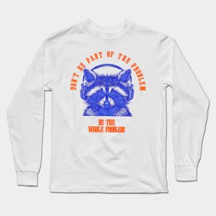 Don't Be Part Of The Problem Be The Whole Problem Long Sleeve T-Shirt